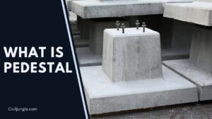 What Is Pedestal | Functions of Pedestal | Methods of Construction: Pedestals | Advantages and Disadvantages of Pedestal