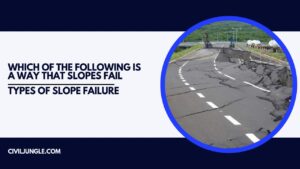 Which of the Following Is a Way That Slopes Fail | Types of Slope Failure