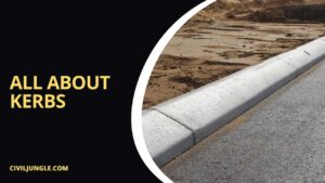 Kerbs In Roads | Types of Kerbs | Shape of Kerbs | Materials of Kerbs in Roads | Kerb Height | What Is Kerb Stone | Materials of Kerb Stone | Road Kerb Details