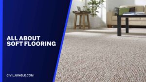 What is Soft Flooring | Types of Soft Flooring | Advantages & Disadvantages of Soft Flooring | Use of Soft Flooring | Maintenance of Soft Flooring