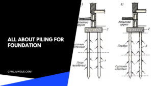 Piling for Foundation | Use of Pile Foundation | Characteristics of Pile Foundation