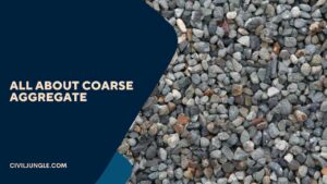 What Is Coarse Aggregate | Requirements of Good Coarse Aggregates | Uses of Coarse Aggregates | Classification of the Aggregates