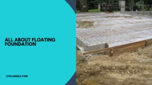 What Is Floating Foundation | Suitability of the Floating Foundation | Advantages & Disadvantage of Floating Foundation | How to Build a Floating House Foundation