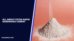 Extra Rapid Hardening Cement | Advantages & Disadvantages of Extra Rapid Hardening cement | Applications, Properties & Uses of Extra Rapid Hardening cement