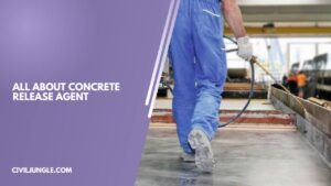 Concrete Release Agent | Functions of Releasing Agents | Types of Concrete Release Agent | Advantages of Release Agent | Concrete Form Release Oil