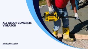 What Is a Concrete Vibrator | 6 Types of Concrete Vibrators | Concrete Vibrator Alternatives | Advantages of Concrete Vibrator | Disadvantage of Concrete Vibrator