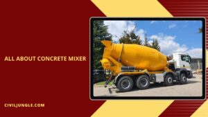 What Is a Concrete Mixer | Types of Concrete Mixer | Specifications of the Concrete Mixer | How to Mix Concrete in a Mixer