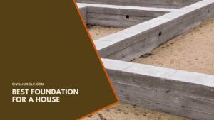 What Is the Best Foundation for a House | Types of House Foundations | How to Build a House Foundation |  What Is the Strongest Foundation for a House