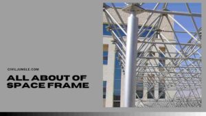 Space Frame | Components of Space Frame System | Types of Space Frame | Advantages & Disadvantages of Space Frame Structure | Space Frame Structures Examples