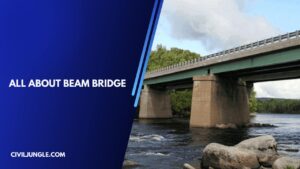 What Is Beam Bridge |  Types of Beam Bridges | Beam Bridge Works | Advantages & Disadvantages of Beam Bridges