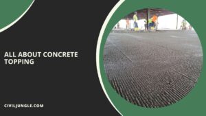 What Is Concrete Topping | Topping Slab Definition | Types of Topping Slab | Advantages & Disadvantage of Topping Slab