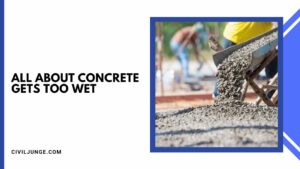 All About Concrete Gets Too Wet | What If Concrete Is Too Wet | Concrete’s Ingredients