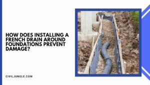 How Does Installing a French Drain Around Foundations Prevent Damage?