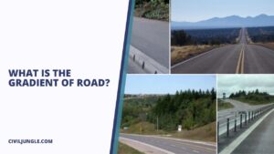 What Is the Gradient of Road | 6 Types of Road Gradient | Factors Affecting Gradient |Effect of Gradient on Roads