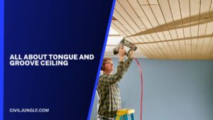 All About Tongue And Groove Ceiling | What Is Tongue And Groove Ceiling