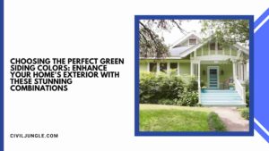 Choosing the Perfect Green Siding Colors: Enhance Your Home’s Exterior with These Stunning Combinations