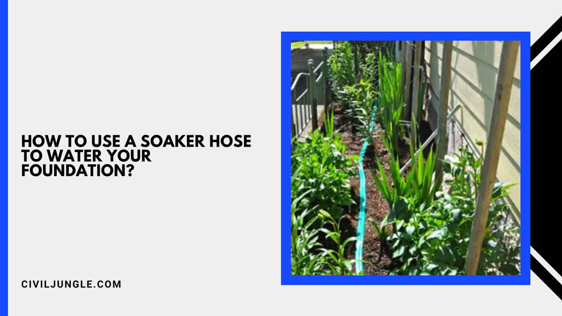 How to Use a Soaker Hose to Water Your Foundation?