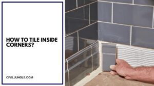 How to Tile Inside Corners? Complete Guide?