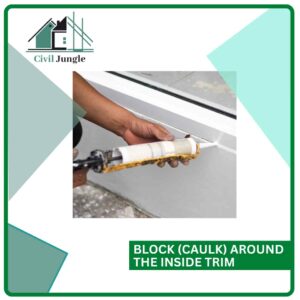 Block (Caulk) Around the Inside Trim