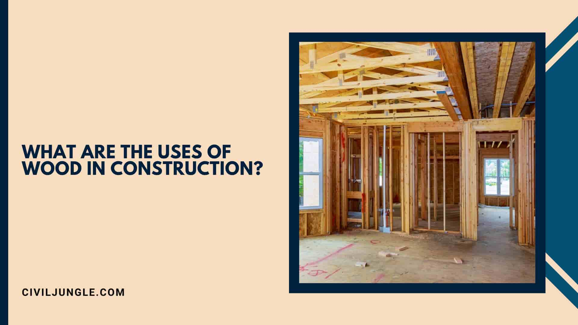 What Are the Uses of Wood in Construction?