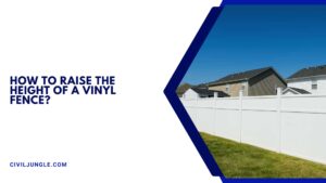 Elevating Your Vinyl Fence: Techniques for Raising Fence Height