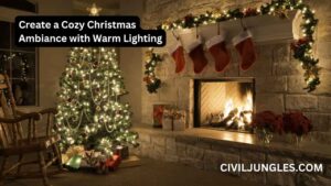 Create a Cozy Christmas Ambiance with Warm Lighting